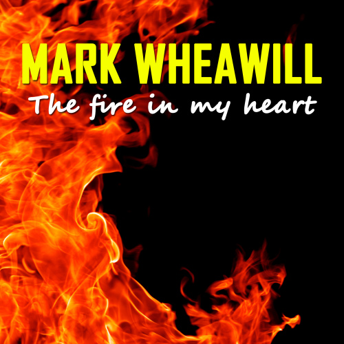 Mark Wheawill - The Fire In My Heart