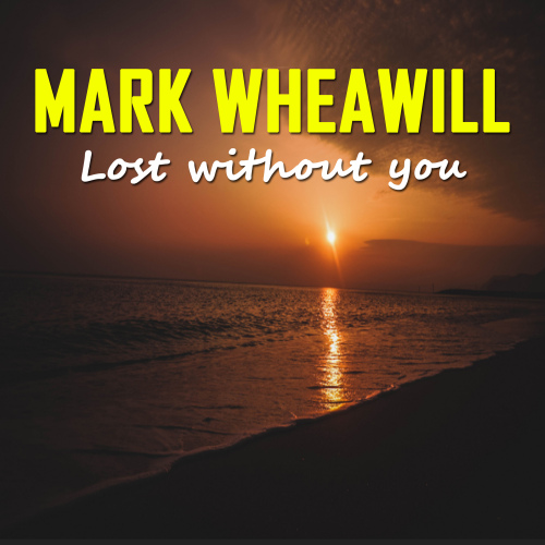 Mark Wheawill - Lost Without You