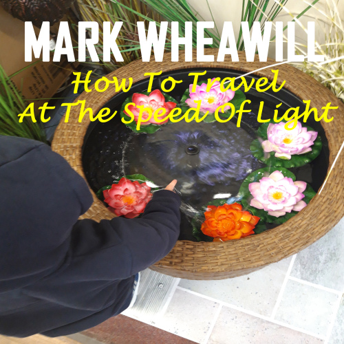 Mark Wheawill - How To Travel At The Speed Of Light